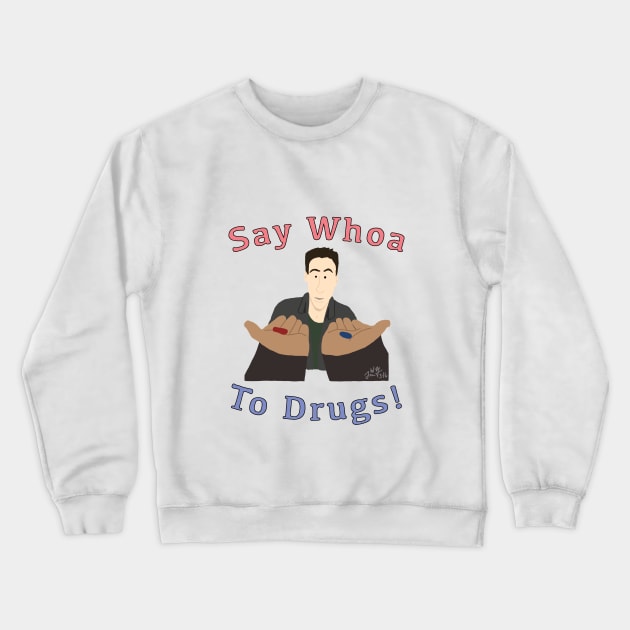 Say Whoa to Drugs Crewneck Sweatshirt by jwolftees